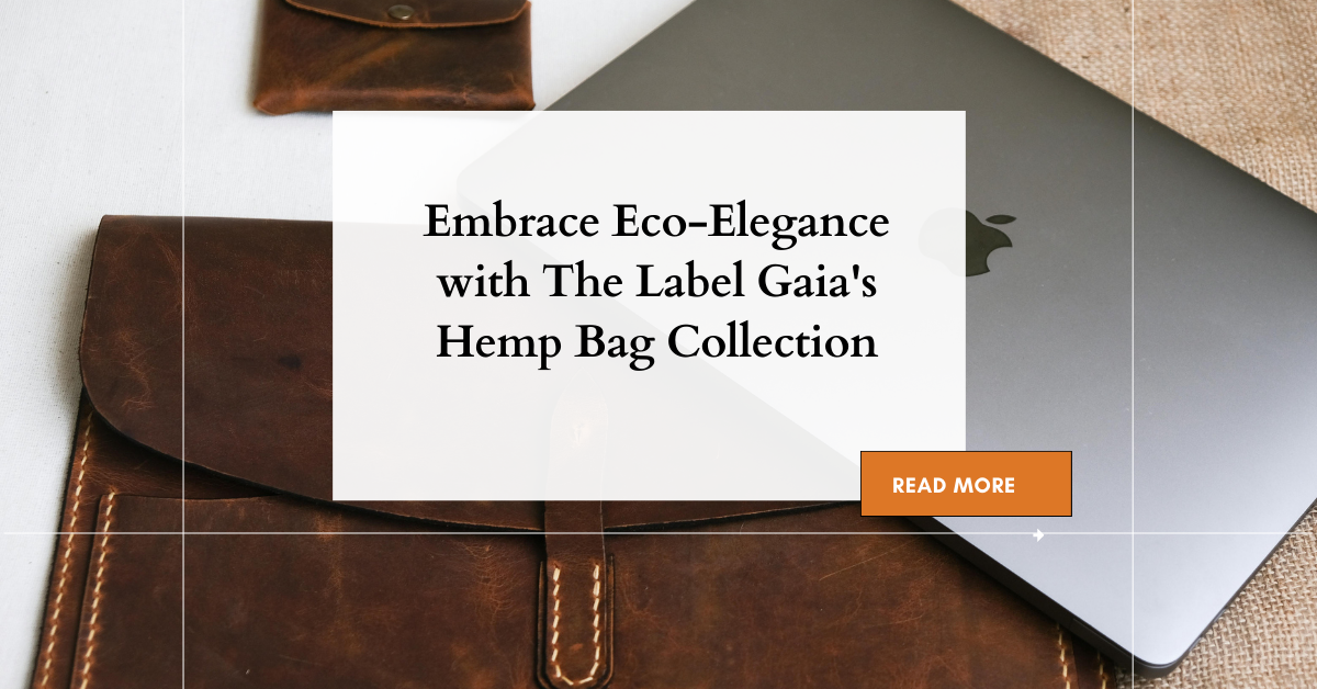 The Label Gaia's Hemp Bag Collectionâ€‹