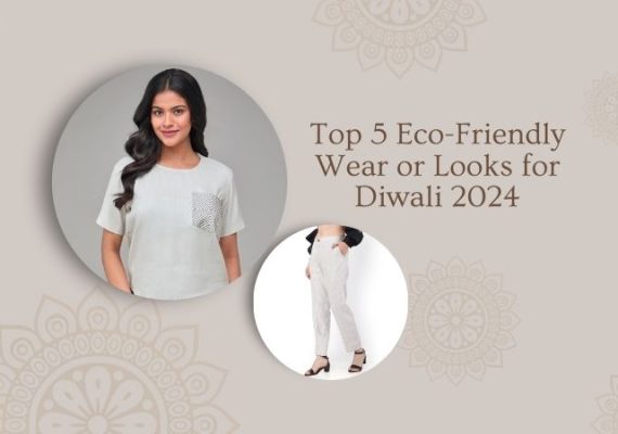 Top 5 Eco-Friendly Looks for Diwali 2024