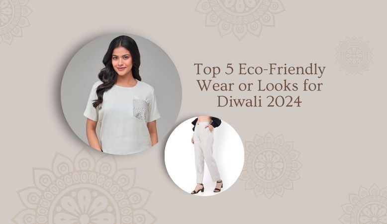 Top 5 Eco-Friendly Looks for Diwali 2024