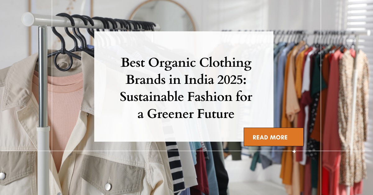 Best Organic Clothing Brands in India 2025: Sustainable Fashion for a Greener Future
